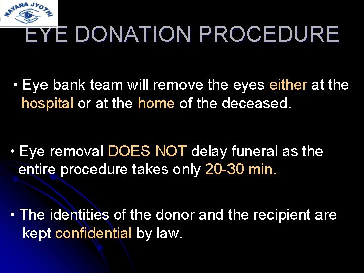 EYE DONATION PROCEDURE • Eye bank team will remove the eyes either at the