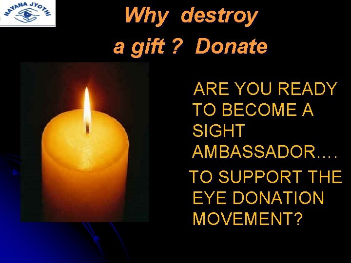 Why destroy a gift ? Donate ARE YOU READY TO BECOME A SIGHT AMBASSADOR….