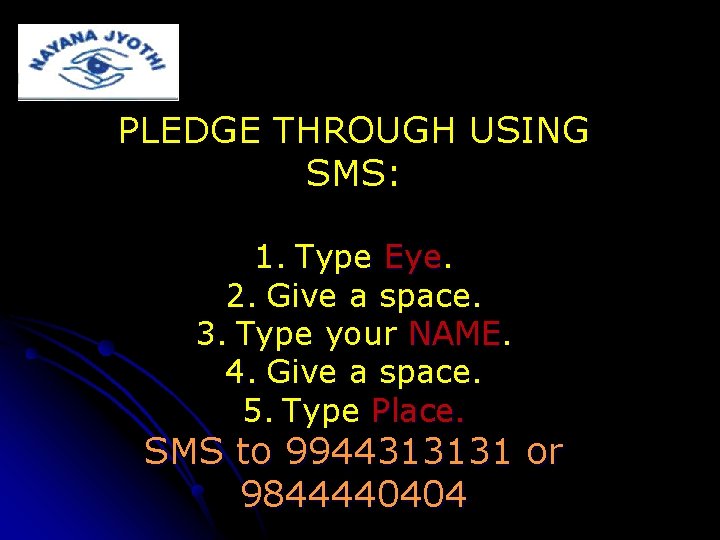 PLEDGE THROUGH USING SMS: 1. Type Eye. 2. Give a space. 3. Type your