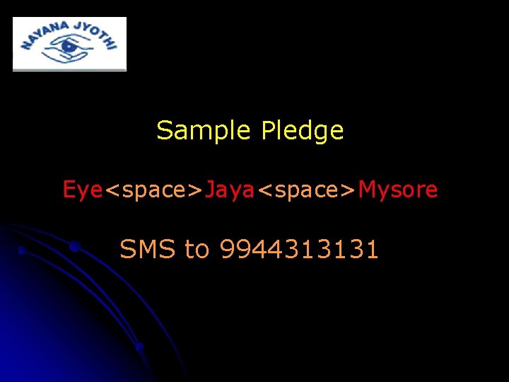 Sample Pledge Eye<space>Jaya<space>Mysore SMS to 9944313131 
