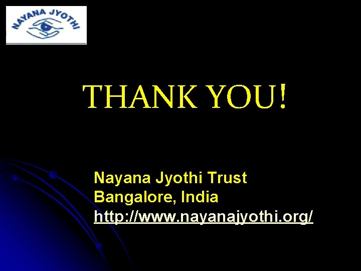 THANK YOU! Nayana Jyothi Trust Bangalore, India http: //www. nayanajyothi. org/ Trust http: //www.