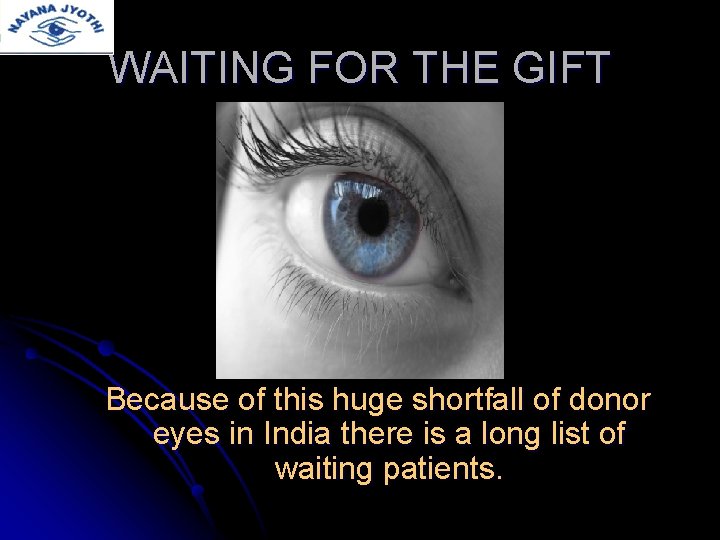 WAITING FOR THE GIFT Because of this huge shortfall of donor eyes in India