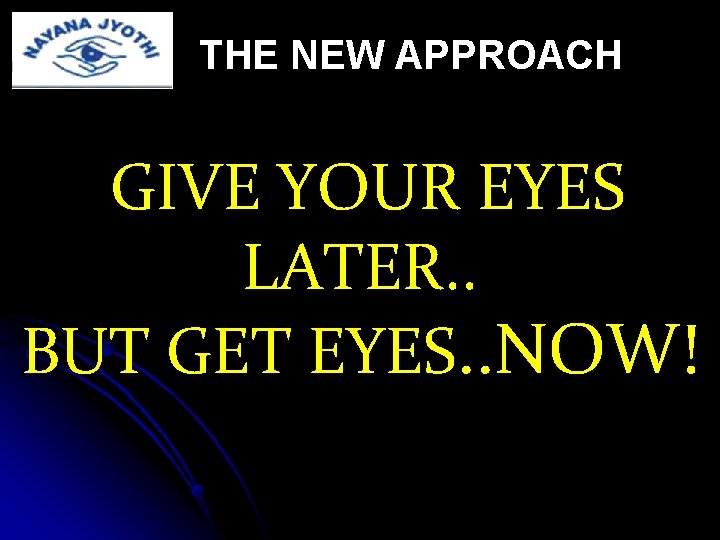 THE NEW APPROACH GIVE YOUR EYES LATER. . BUT GET EYES. . NOW! Trust