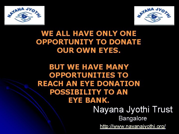 WE ALL HAVE ONLY ONE OPPORTUNITY TO DONATE OUR OWN EYES. BUT WE HAVE