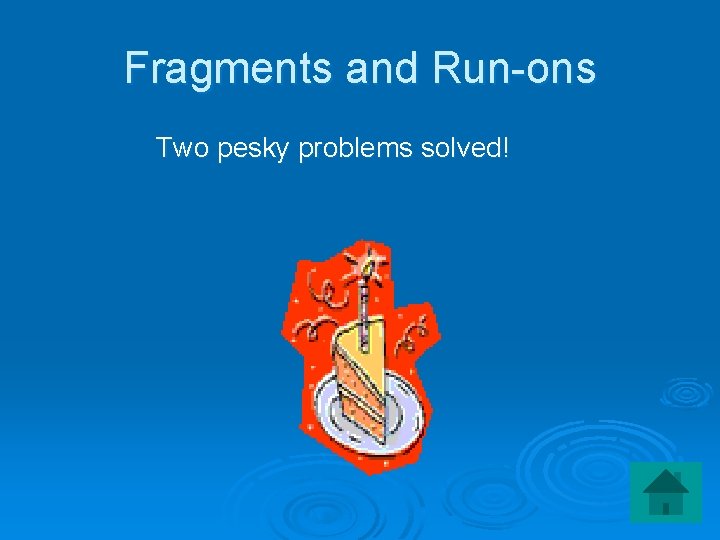 Fragments and Run-ons Two pesky problems solved! 