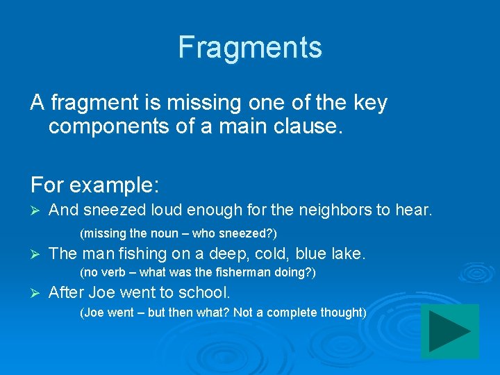 Fragments A fragment is missing one of the key components of a main clause.
