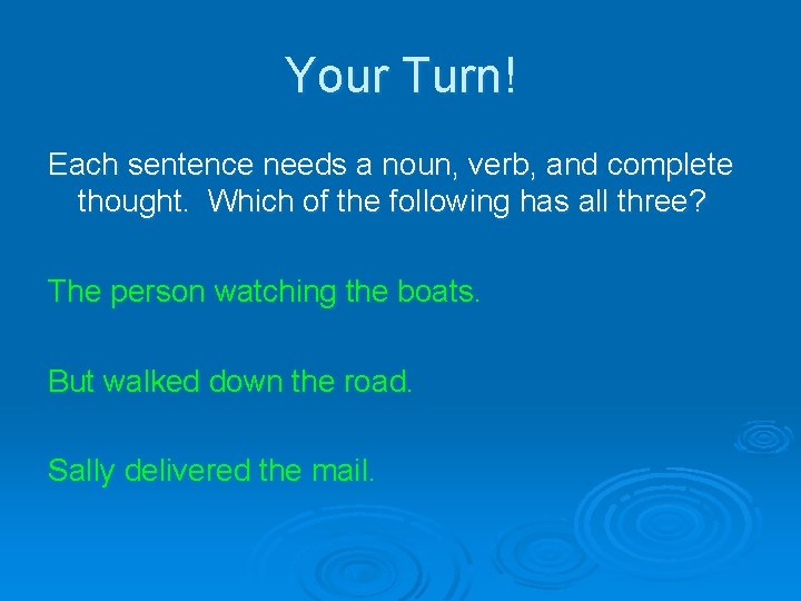 Your Turn! Each sentence needs a noun, verb, and complete thought. Which of the