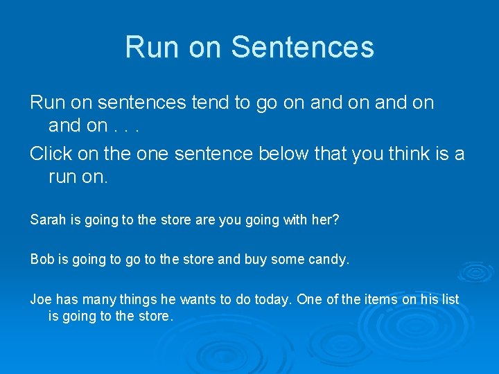 Run on Sentences Run on sentences tend to go on and on. . .