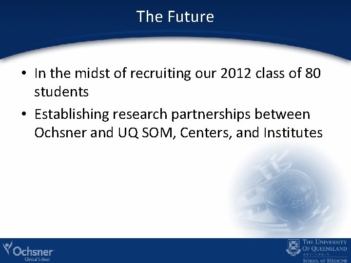 The Future • In the midst of recruiting our 2012 class of 80 students