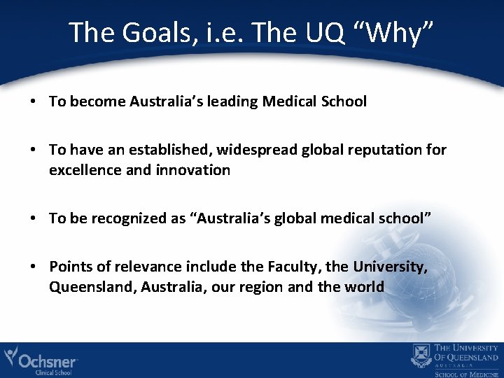 The Goals, i. e. The UQ “Why” • To become Australia’s leading Medical School