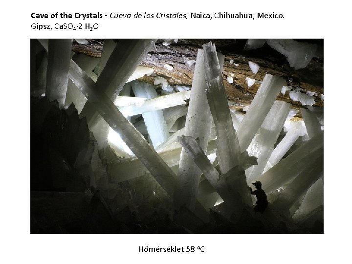 Cave of the Crystals - Cueva de los Cristales, Naica, Chihuahua, Mexico. Gipsz, Ca. Cave of the Crystals - Cueva de los Cristales, Naica, Chihuahua, Mexico. Gipsz, Ca.