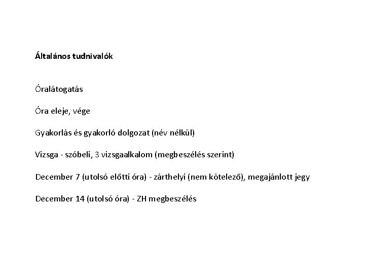 Általános tudnivalók Óralátogatás Óra eleje, vége Gyakorlás és gyakorló dolgozat (név nélkül) Vizsga - Általános tudnivalók Óralátogatás Óra eleje, vége Gyakorlás és gyakorló dolgozat (név nélkül) Vizsga -