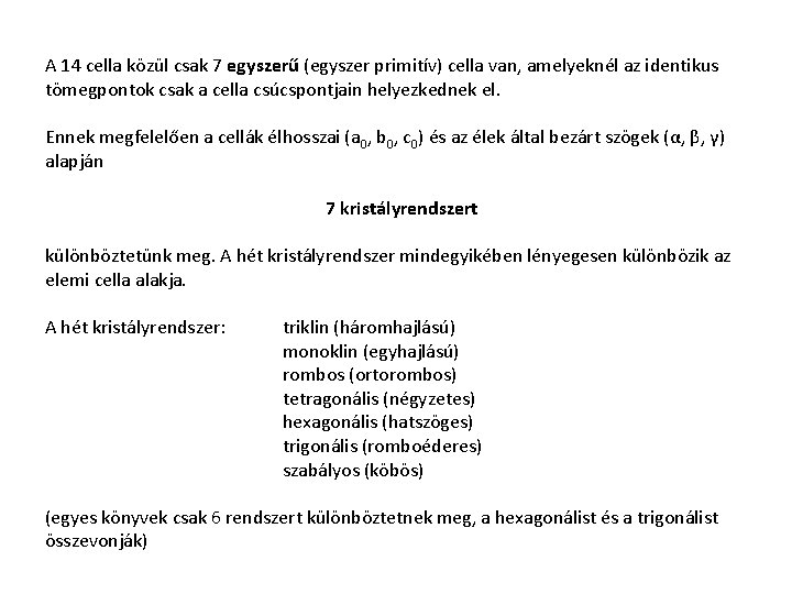 A 14 cella közül csak 7 egyszerű (egyszer primitív) cella van, amelyeknél az identikus