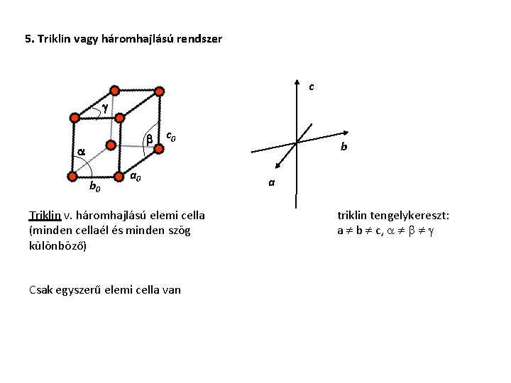5. Triklin vagy háromhajlású rendszer c g b a b 0 c 0 a 5. Triklin vagy háromhajlású rendszer c g b a b 0 c 0 a