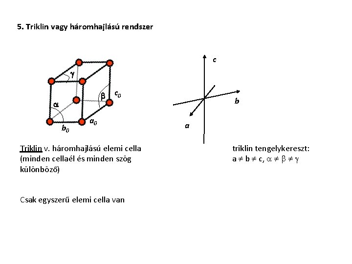 5. Triklin vagy háromhajlású rendszer c g b a b 0 c 0 a