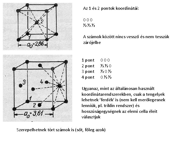 Az 1 és 2 pontok koordinátái: 000 ½½½ A számok között nincs vessző és