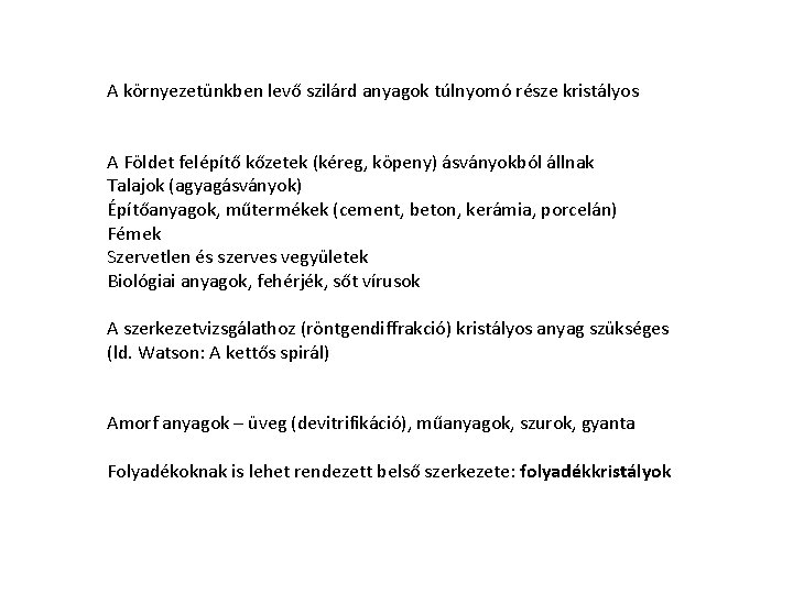 A környezetünkben levő szilárd anyagok túlnyomó része kristályos A Földet felépítő kőzetek (kéreg, köpeny) A környezetünkben levő szilárd anyagok túlnyomó része kristályos A Földet felépítő kőzetek (kéreg, köpeny)