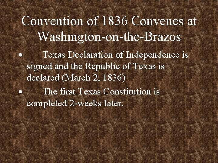 Convention of 1836 Convenes at Washington-on-the-Brazos · Texas Declaration of Independence is signed and
