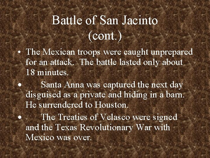 Battle of San Jacinto (cont. ) • The Mexican troops were caught unprepared for