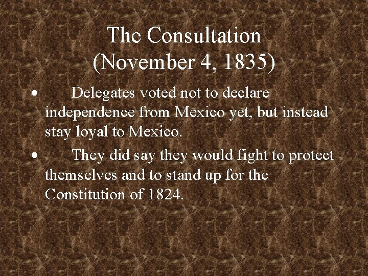 The Consultation (November 4, 1835) · Delegates voted not to declare independence from Mexico