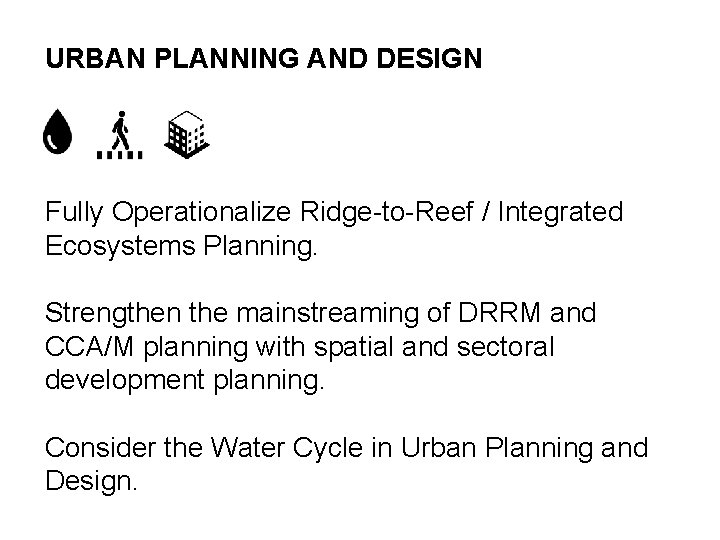 URBAN PLANNING AND DESIGN Fully Operationalize Ridge-to-Reef / Integrated Ecosystems Planning. Strengthen the mainstreaming