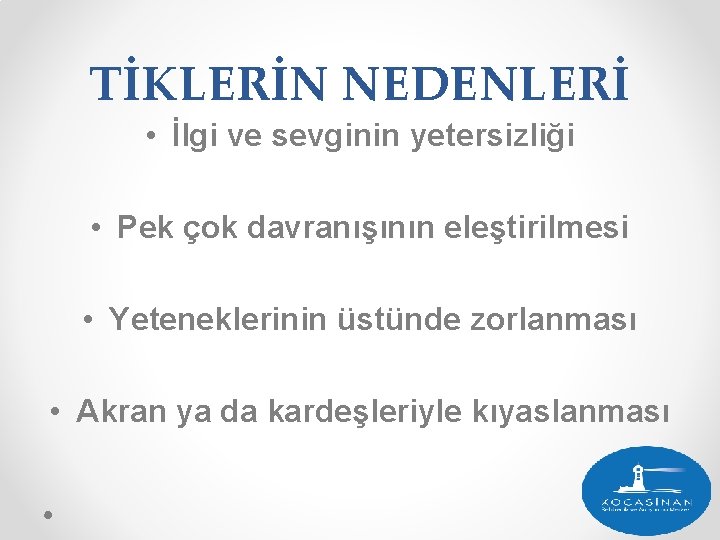 TİKLERİN NEDENLERİ • İlgi ve sevginin yetersizliği • Pek çok davranışının eleştirilmesi • Yeteneklerinin