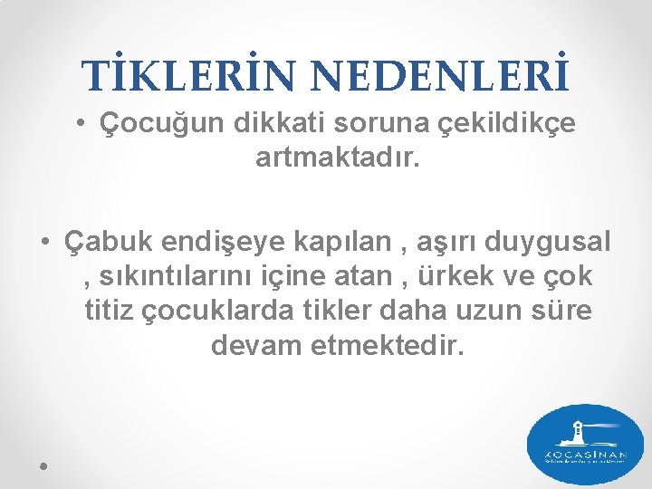 TİKLERİN NEDENLERİ • Çocuğun dikkati soruna çekildikçe artmaktadır. • Çabuk endişeye kapılan , aşırı TİKLERİN NEDENLERİ • Çocuğun dikkati soruna çekildikçe artmaktadır. • Çabuk endişeye kapılan , aşırı