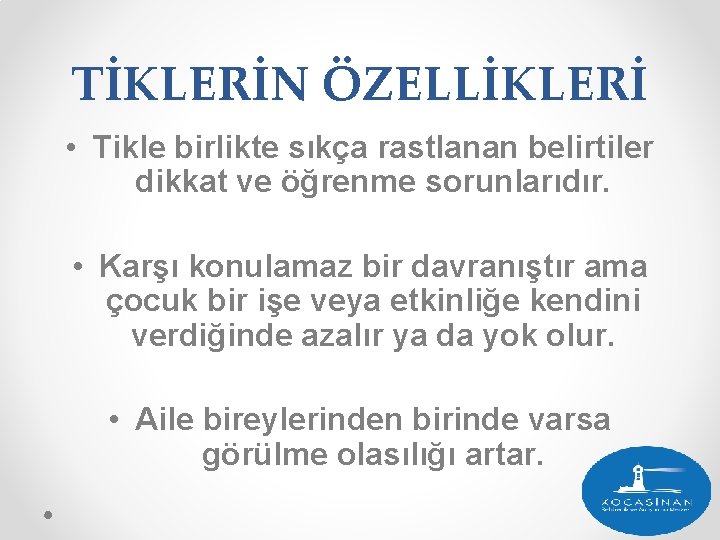 TİKLERİN ÖZELLİKLERİ • Tikle birlikte sıkça rastlanan belirtiler dikkat ve öğrenme sorunlarıdır. • Karşı TİKLERİN ÖZELLİKLERİ • Tikle birlikte sıkça rastlanan belirtiler dikkat ve öğrenme sorunlarıdır. • Karşı