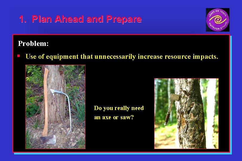 1. Plan Ahead and Prepare Problem: § Use of equipment that unnecessarily increase resource