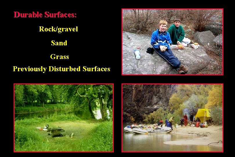 Durable Surfaces: Rock/gravel Sand Grass Previously Disturbed Surfaces 