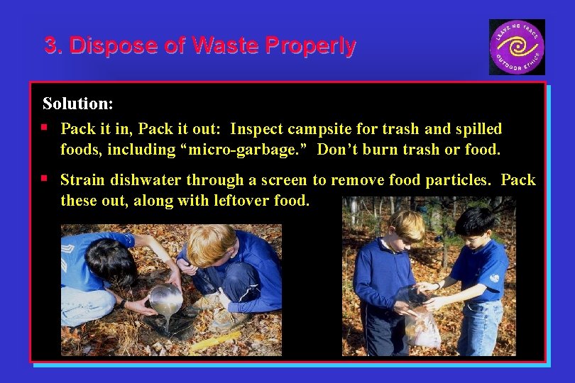 3. Dispose of Waste Properly Solution: § Pack it in, Pack it out: Inspect