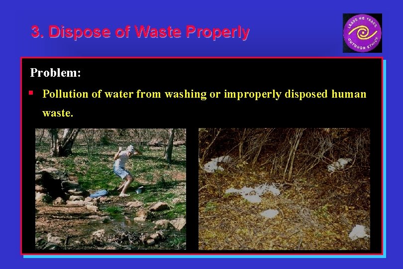 3. Dispose of Waste Properly Problem: § Pollution of water from washing or improperly