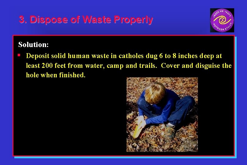 3. Dispose of Waste Properly Solution: § Deposit solid human waste in catholes dug