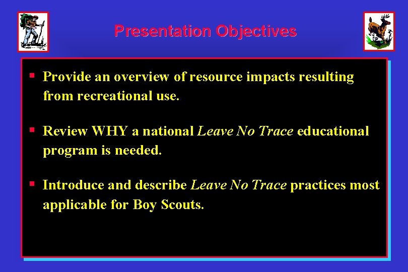 Presentation Objectives § Provide an overview of resource impacts resulting from recreational use. §