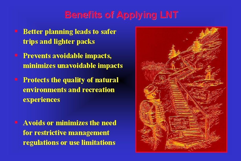 Benefits of Applying LNT § Better planning leads to safer trips and lighter packs