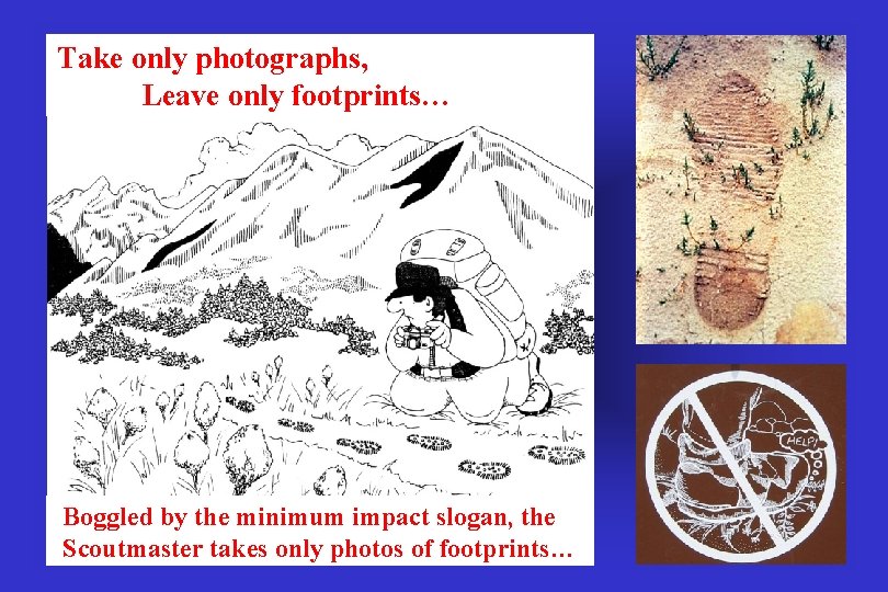 Take only photographs, Leave only footprints… Boggled by the minimum impact slogan, the Scoutmaster