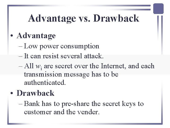Advantage vs. Drawback • Advantage – Low power consumption – It can resist several