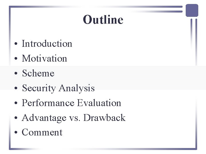 Outline • • Introduction Motivation Scheme Security Analysis Performance Evaluation Advantage vs. Drawback Comment