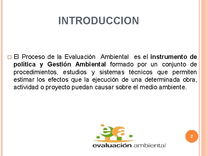 INTRODUCCION � El Proceso de la Evaluación Ambiental es el instrumento de política y