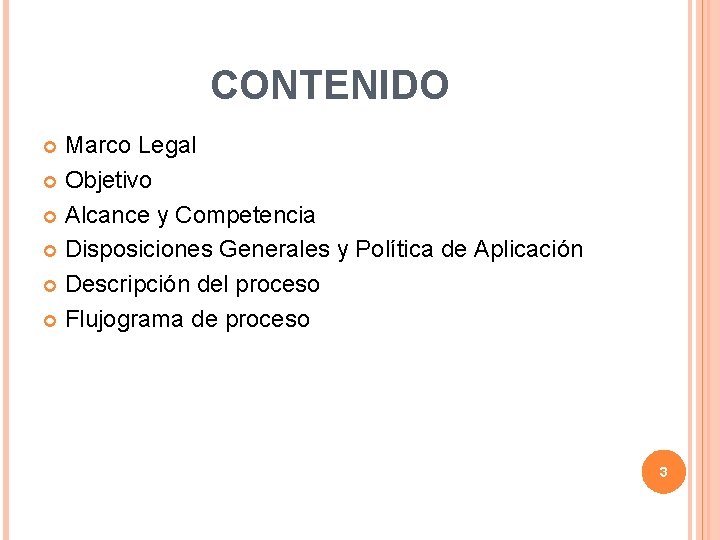 CONTENIDO Marco Legal Objetivo Alcance y Competencia Disposiciones Generales y Política de Aplicación Descripción