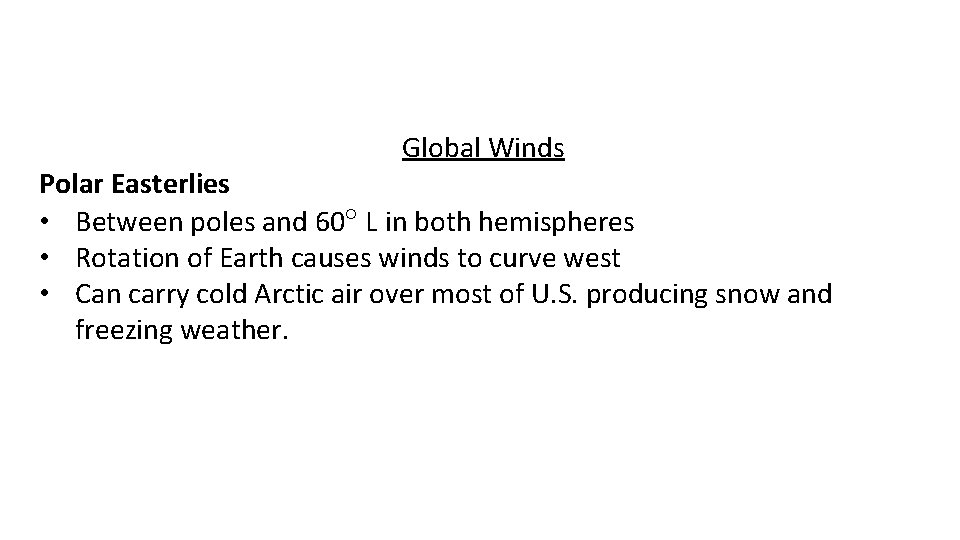 Global Winds Polar Easterlies • Between poles and 60 L in both hemispheres •