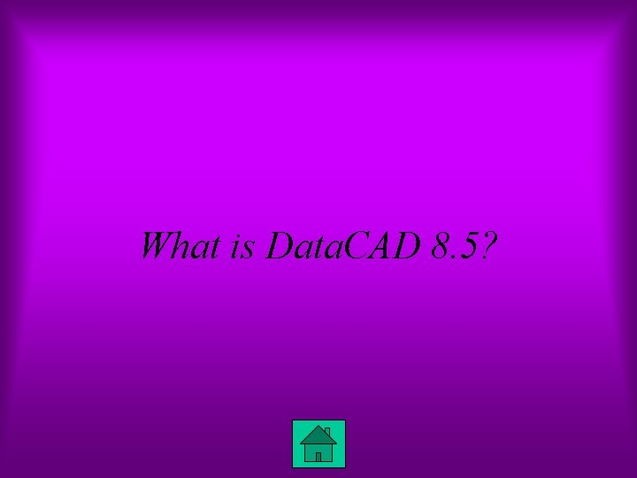 What is Data. CAD 8. 5? 