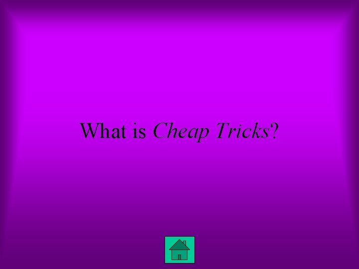 What is Cheap Tricks? 