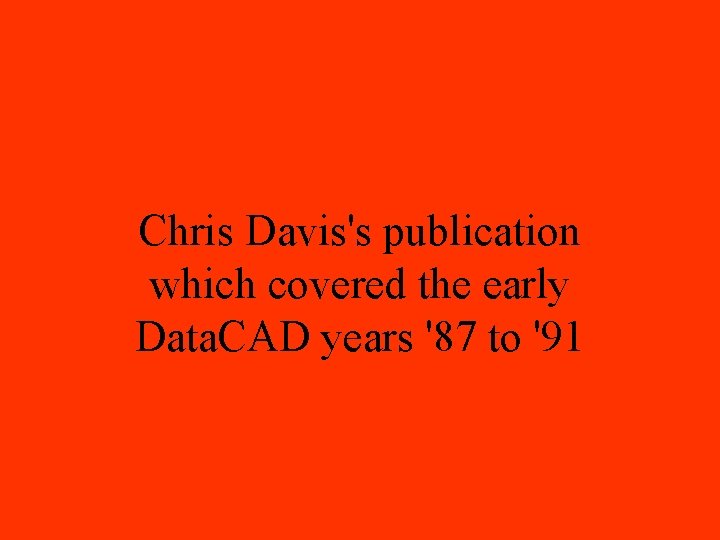 Chris Davis's publication which covered the early Data. CAD years '87 to '91 