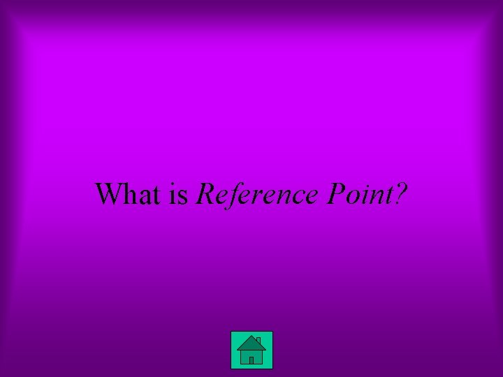 What is Reference Point? 