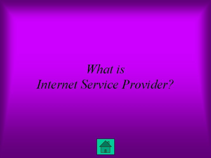 What is Internet Service Provider? 