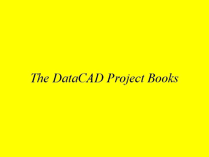 The Data. CAD Project Books 