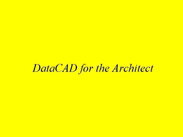 Data. CAD for the Architect 