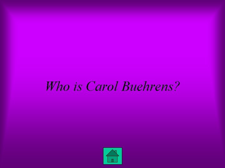 Who is Carol Buehrens? 