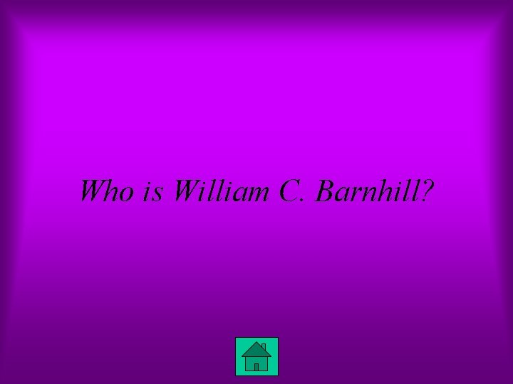 Who is William C. Barnhill? 